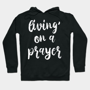 Living On a Prayer Hoodie